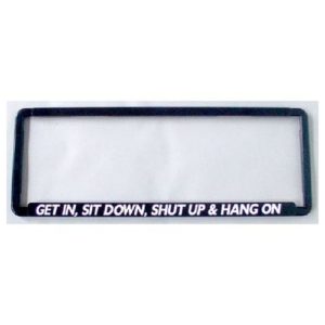 Novelty Number Plate Frame - Get In, Sit Down, Shut Up And Hang On