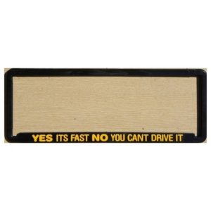 Novelty Number Plate Frame - Yes Its Fast, No You Cant Drive It Frame