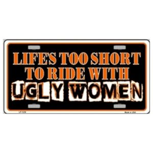 USA Novelty Number Plate - Lifes Too Short To Ride With Ugly Women