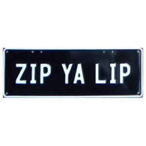 Novelty Number Plate - Zip Ya Lip White On Black