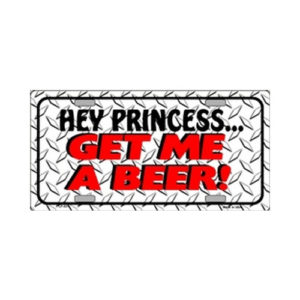 USA Novelty Number Plate - Hey Princess Get Me A Beer