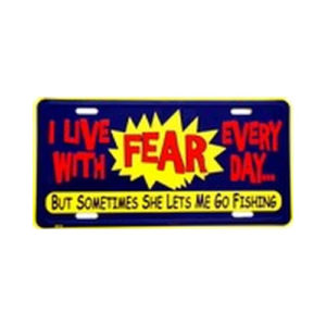 USA Novelty Number Plate - I Live With Fear Every Day But Sometimes She Lets Me Go Fish