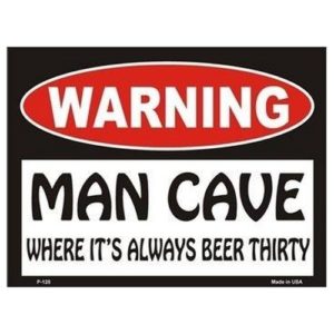 Sign - Warning Man Cave - Where Its Always Beer Thirty