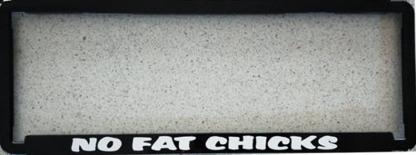 Novelty Number Plate Frame - No Fat Chicks