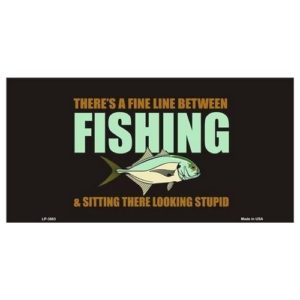 USA Novelty Number Plate - Theres A Line Between Fishing & Sitting There Looking Stupid