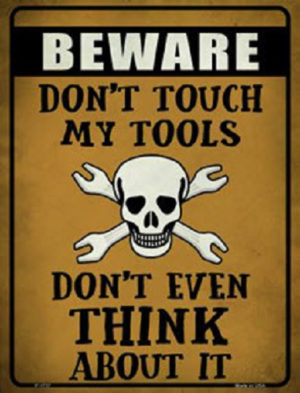 Sign - Beware: Don't Touch My Tools - Don't Even Think About It!