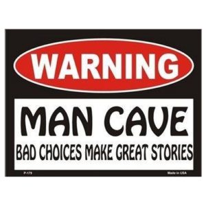 Sign - Warning Man Cave - Bad Choices Make Great Stories