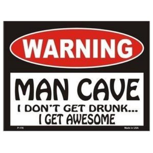 Sign - Warning Man Cave - I Dont Get Drunk...I Get Awesome